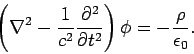 \begin{displaymath}
\left( \nabla^2 - \frac{1}{c^2} \frac{\partial^2 }{\partial t^2}\right) \phi = -\frac{\rho}
{\epsilon_0}.
\end{displaymath}