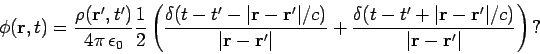 \begin{displaymath}
\phi({\bf r}, t) = \frac{\rho({\bf r}' ,t ')} {4\pi  \epsil...
...r} - {\bf r}'\vert/c)}{\vert{\bf r} - {\bf r}'\vert}\right) ?
\end{displaymath}