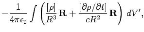 $\displaystyle - \frac{1}{4\pi\epsilon_0} \int \left(
\frac{[\rho]}{R^3} {\bf R} + \frac{[\partial\rho/\partial t]}{cR^2} {\bf R} \right)  dV',$