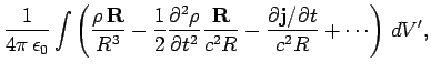 $\displaystyle \frac{1}{4\pi  \epsilon_0} \int \left(
\frac{\rho {\bf R}}{R^3}...
...c{\bf R}{c^2 R} - \frac{\partial {\bf j}/\partial t}{c^2 R}+\cdots\right) dV',$