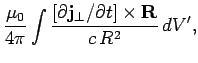 $\displaystyle \frac{\mu_0}{4\pi} \int \frac{ [\partial {\bf j}_\perp/\partial t]\times {\bf R} }
{c R^2} dV',$