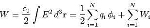 \begin{displaymath}
W = \frac{\epsilon_0}{2} \int E^2  d^3{\bf r} = \frac{1}{2} \sum_{i=1}^N
q_i  \phi_i + \sum_{i=1}^N W_i
\end{displaymath}