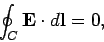 \begin{displaymath}
\oint_C {\bf E} \cdot d{\bf l} = 0,
\end{displaymath}