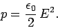 \begin{displaymath}
p = \frac{\epsilon_0}{2}  E^2.
\end{displaymath}