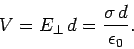 \begin{displaymath}
V = E_\perp d = \frac{\sigma  d}{\epsilon_0}.
\end{displaymath}
