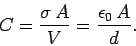 \begin{displaymath}
C = \frac{\sigma A}{V} = \frac{\epsilon_0 A}{d}.
\end{displaymath}