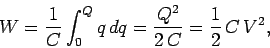 \begin{displaymath}
W =\frac{1}{C} \int_0^Q q  dq = \frac{Q^2}{2 C} = \frac{1}{2} C V^2,
\end{displaymath}