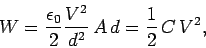 \begin{displaymath}
W = \frac{\epsilon_0}{2} \frac{V^2}{d^2}  A  d= \frac{1}{2}  C  V^2,
\end{displaymath}