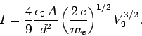 \begin{displaymath}
I = \frac{4}{9}\frac{\epsilon_0 A}{d^2}\left(\frac{2 e}{m_e}\right)^{1/2}
V_0^{3/2}.
\end{displaymath}