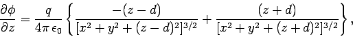 \begin{displaymath}
\frac{\partial\phi}{\partial z} = \frac{q}{4\pi  \epsilon_0...
...-d)^2]^{3/2}} +
\frac{(z+d)}{[x^2+y^2+(z+d)^2]^{3/2}}\right\},
\end{displaymath}