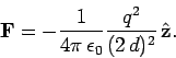 \begin{displaymath}
{\bf F} = - \frac{1}{4\pi \epsilon_0} \frac{q^2}{(2 d)^2}  \hat{\bf z}.
\end{displaymath}