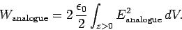 \begin{displaymath}
W_{\rm analogue} = 2  \frac{\epsilon_0}{2} \int_{z>0} E^2_{\rm analogue}  dV.
\end{displaymath}