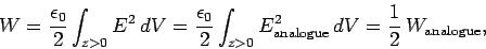 \begin{displaymath}
W = \frac{\epsilon_0}{2} \int_{z>0} E^2 dV=
\frac{\epsilon_...
...>0} E_{\rm analogue}^2  dV =
\frac{1}{2}  W_{\rm analogue},
\end{displaymath}