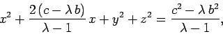 \begin{displaymath}
x^2 + \frac{2 (c-\lambda b)}{\lambda-1}  x + y^2 + z^2 = \frac{c^2-\lambda b^2}{\lambda-1},
\end{displaymath}