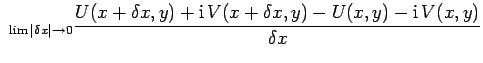 $\displaystyle _{\lim \vert\delta x\vert\rightarrow 0}
\frac{U(x+\delta x, y) + {\rm i}  V(x+\delta x, y) - U(x, y) - {\rm i} 
V(x,y)}{\delta x}$