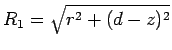 $R_1= \sqrt{r^2+(d-z)^2}$