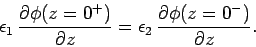 \begin{displaymath}
\epsilon_1  \frac{\partial\phi(z=0^+)}{\partial z} = \epsilon_2 
\frac{\partial \phi(z=0^-)}{\partial z}.
\end{displaymath}