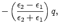 $\displaystyle -\left(\frac{\epsilon_2-\epsilon_1}{\epsilon_2 + \epsilon_1}
\right) q,$