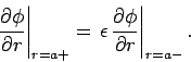 \begin{displaymath}
\left.\frac{\partial \phi}{\partial r}\right\vert _{r=a+} = ...
...\epsilon 
\frac{\partial\phi}{\partial r}\right\vert _{r=a-}.
\end{displaymath}