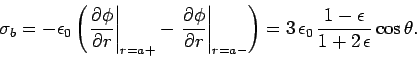 \begin{displaymath}
\sigma_b = -\epsilon_0\left(\left.\frac{\partial\phi}{\parti...
... =
3 \epsilon_0 \frac{1-\epsilon}{1+2 \epsilon}\cos\theta.
\end{displaymath}