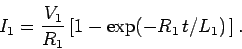 \begin{displaymath}
I_1 = \frac{V_1}{R_1} \left[ 1 - \exp(-R_1  t/L_1) \right].
\end{displaymath}