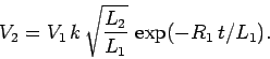 \begin{displaymath}
V_2 = V_1  k  \sqrt{\frac{L_2}{L_1}}  \exp(- R_1  t/L_1).
\end{displaymath}