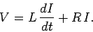 \begin{displaymath}
V = L \frac{d I}{dt} + R I.
\end{displaymath}