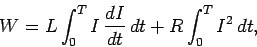 \begin{displaymath}
W = L \int_0^T I \frac{dI}{dt}  dt + R \int_0^T I^2 dt,
\end{displaymath}