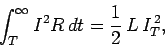 \begin{displaymath}
\int_T^\infty I^2 R  dt = \frac{1}{2}  L  I_T^{ 2},
\end{displaymath}