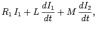 $\displaystyle R_1  I_1 + L \frac{d I_1}{dt} +M \frac{d I_2}{dt},$