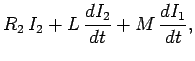 $\displaystyle R_2  I_2 + L  \frac{d I_2}{d t} + M \frac{d I_1}{dt},$