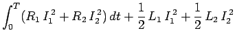 $\displaystyle \int_0^T (R_1  I_1^{ 2} + R_2  I_2^{ 2}) dt +\frac{1}{2}  L_1  I_1^{ 2}
+ \frac{1}{2}  L_2  I_2^{ 2}$