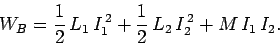 \begin{displaymath}
W_B = \frac{1}{2}  L_1  I_1^{ 2} + \frac{1}{2}  L_2  I_2^{ 2} + M  I_1  I_2.
\end{displaymath}