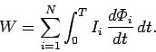 \begin{displaymath}
W = \sum_{i=1}^N \int_0^T I_i  \frac{d{\mit\Phi}_i}{dt} dt.
\end{displaymath}