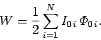 \begin{displaymath}
W = \frac{1}{2} \sum_{i=1}^N I_{0 i}  {\mit\Phi}_{0 i}.
\end{displaymath}