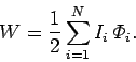 \begin{displaymath}
W= \frac{1}{2} \sum_{i=1}^N I_i  {\mit\Phi}_i.
\end{displaymath}