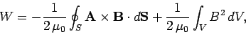 \begin{displaymath}
W = -\frac{1}{2 \mu_0} \oint_S {\bf A}\times{\bf B} \cdot d{\bf S} +
\frac{1}{2 \mu_0} \int_V B^2 dV,
\end{displaymath}