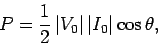 \begin{displaymath}
P = \frac{1}{2}  \vert V_0\vert  \vert I_0\vert \cos\theta,
\end{displaymath}