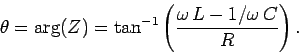 \begin{displaymath}
\theta = {\rm arg}(Z) = \tan^{-1}\left( \frac{\omega  L - 1/\omega  C }
{R} \right).
\end{displaymath}
