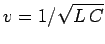 $v= 1/\sqrt{L C}$
