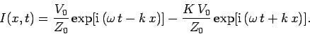 \begin{displaymath}
I(x, t) = \frac{V_0}{Z_0} \exp[{\rm i} (\omega  t - k x)] - \frac{K  V_0}{Z_0}
\exp[{\rm i} (\omega  t + k x)].
\end{displaymath}