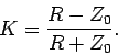 \begin{displaymath}
K = \frac{ R - Z_0}{R+Z_0}.
\end{displaymath}