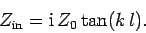 \begin{displaymath}
Z_{\rm in} = {\rm i}  Z_0 \tan (k l).
\end{displaymath}