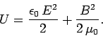 \begin{displaymath}
U= \frac{\epsilon_0 E^2}{2}+\frac{B^2}{2 \mu_0}.
\end{displaymath}