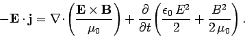 \begin{displaymath}
- {\bf E} \cdot {\bf j} = \nabla\! \cdot
\!\left(\frac{{\bf ...
...left( \frac{\epsilon_0 E^2}{2} +\frac{B^2}{2 \mu_0}
\right).
\end{displaymath}