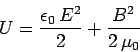 \begin{displaymath}
U = \frac{\epsilon_0 E^2}{2} + \frac{B^2}{2 \mu_0}
\end{displaymath}
