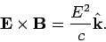 \begin{displaymath}
{\bf E} \times{\bf B} = \frac{E^2}{c} \hat{\bf k}.
\end{displaymath}
