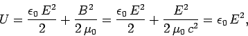 \begin{displaymath}
U = \frac{\epsilon_0 E^2}{2} + \frac{B^2}{2 \mu_0} = \frac...
...on_0 E^2}{2}
+ \frac{E^2}{2 \mu_0  c^2} = \epsilon_0  E^2,
\end{displaymath}