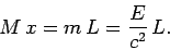 \begin{displaymath}
M  x = m  L = \frac{E}{c^2}  L.
\end{displaymath}