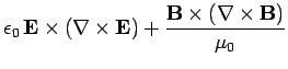 $\displaystyle \epsilon_0 {\bf E}\times (\nabla\times{\bf E})+\frac{{\bf B}\times(\nabla\times {\bf B})}{\mu_0}$